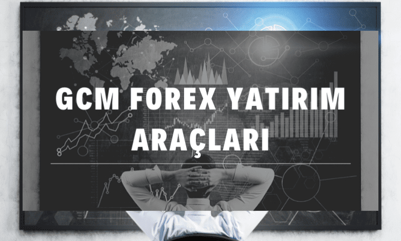 Gcm Forex Yatırım Araçları